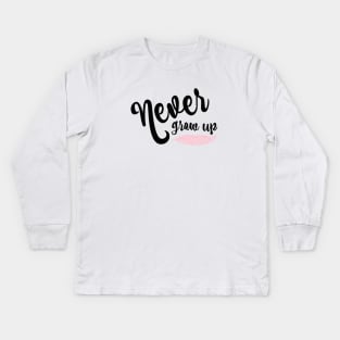 Never Grow Up Kids Long Sleeve T-Shirt